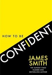 How to Be Confident (James Smith)