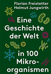 Eine Geschichte Der Welt in 100 Mikroorganismen (Florian Freistetter)