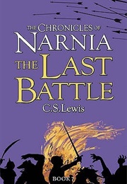 The Last Battle (Chronicles of Narnia, #7) (C.S. Lewis)