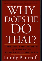 Why Does He Do That?: Inside the Minds of Angry and Controlling Men (Bancroft, Lundy)