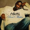 Akon - Don&#39;t Matter