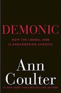 Demonic: How the Liberal Mob Is Endangering America