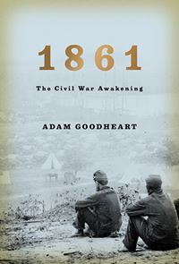 "1861: The Civil War Awakening," by Adam Goodheart