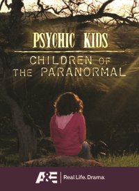 Psychic Kids: Children of the Paranormal on A&amp;E