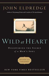 Wild at Heart by John Eldredge