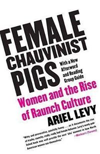 Female Chauvinist Pigs