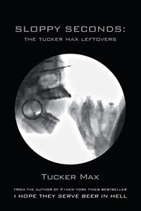 Sloppy Seconds: The Tucker Max Leftovers