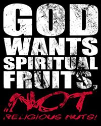 God Wants Spiritual Fruits, Not Religious Nuts