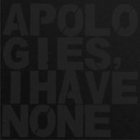 Apologies, I Have None