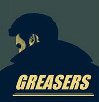 GREASERS