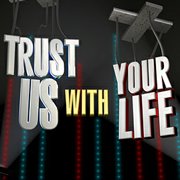 Trust Us With Your Life
