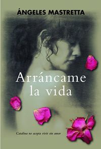 Arráncame La Vida - Ángeles Mastretta