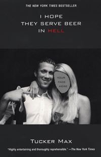 Tucker Max&#39;s I Hope They Serve Beer in Hell
