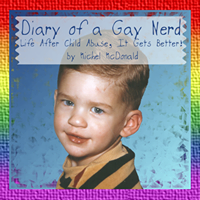 Diary of a Gay Nerd: Life After Child Abuse, It Gets Better