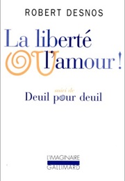 Liberty or Love! (Robert Desnos)