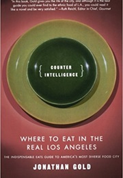 Counter Intelligence: Where to Eat in the Real Los Angeles (Jonathan Gold)