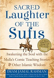 Sacred Laughter of the Sufis: Awakening the Soul With the Mulla's Comic Teaching Stories and Other I (Imam Jamal Rahman)