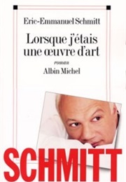 Lorsque J'étais Une Oeuvre D'Art (Eric Emmanuel Schmitt)