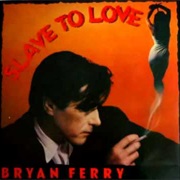 Slave to Love - Bryan Ferry