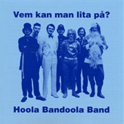 Hoola Bandoola Band - Vem Kan Man Lita På?