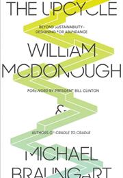 The Upcycle: Beyond Sustainability–Designing for Abundance