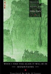 When I Find You Again It Will Be in Mountains; the Selected Poems of Chia Tao (Mike O'Connor)