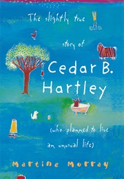 The Slightly True Story of Cedar B. Hartley (Martine Murray)