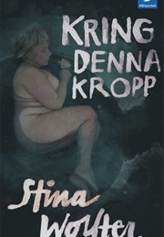 Kring Denna Kropp (Stina Wollter)