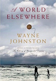 A World Elsewhere (Wayne Johnston)