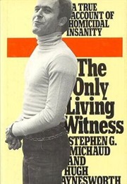The Only Living Witness: A True Account of Homicida Insanity (Stephen G.Michaud & Hugh Aynesworth)
