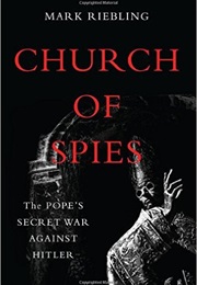 Church of Spies: The Pope&#39;s Secret War Against Hitler (Mark Riebling)