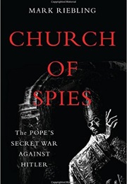 Church of Spies: The Pope's Secret War Against Hitler (Mark Riebling)