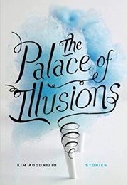 The Palace of Illusions (Kim Addonizio)
