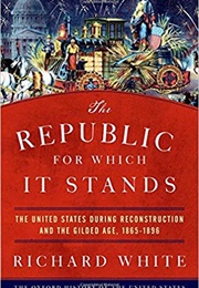 The Republic for Which It Stands (Richard White)