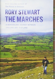 The Marches: A Borderland Journey Between England and Scotland (Rory Stewart)