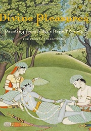 Divine Pleasures: Paintings From India&#39;s Rajput Courts (Navina Najat Haidar)