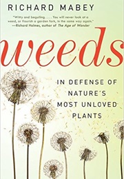 Weeds: In Defense of Nature&#39;s Most Unloved Plants (Richard Mabey)