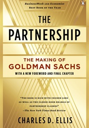 The Partnership: The Making of Goldman Sachs (Charles D. Ellis)