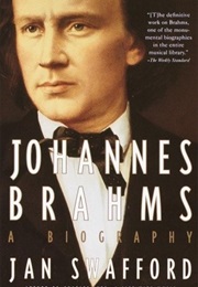 Johannes Brahms: A Biography (Jan Swafford)