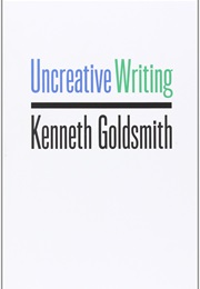 Uncreative Writing (Kenneth Goldsmith)