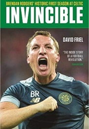 Invincible: Brendan Rodgers' Historic First Season at Celtic (David Friel)