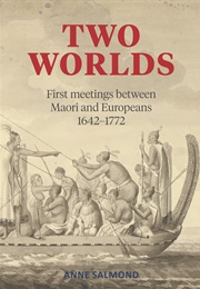Two Worlds:First Meetings Between Maori and Europeans, 1642-1772 (Anne Salmond)