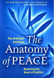 The Anatomy of Peace.: Resolving the Heart of Conflict (The Arbinger Institute)