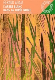 L'arbre Blanc Dans La Forêt Noire (Gérard Adam)