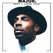 Major- Why I Love You