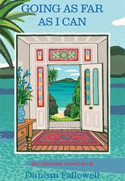 Going as Far as I Can: The Ultimate Travel Book (Duncan Fallowell)