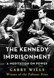 The Kennedy Imprisonment: A Meditation on Power (Garry Wills)