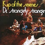Dr.Strangely Strange- Kip  of the Serenes-