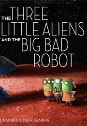 Three Little Aliens and the Big Bad Robot (Margaret McNamara)