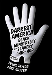 Darkest America: Black Minstrelsy From Slavery to Hip-Hop (Yuval Taylor)